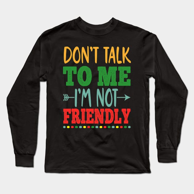 don't talk to me i'm not friendly Long Sleeve T-Shirt by David Brown